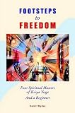 Footsteps to Freedom Four Spiritual Masters of Kriya Yoga and a Beginner