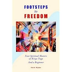 Footsteps to Freedom Four Spiritual Masters of Kriya Yoga and a Beginner