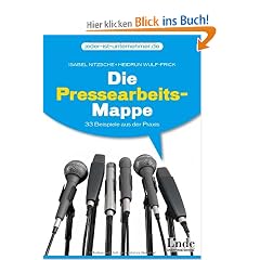 Die Pressearbeits-Mappe: 40 Beispiele aus der Praxis: 33 Beispiele aus der Praxis