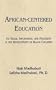 African-Centered Education: Its Value, Importance, and Necessity in the Development of Black Children (English and English Edition)