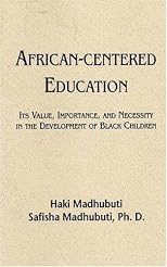 African-Centered Education: Its Value, Importance, and Necessity in the Development of Black Children