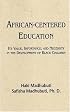 African-Centered Education: Its Value, Importance, and Necessity in the Development of Black Children