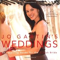 Jo Gartin's Weddings: An Inspiring Guide for the Stylish Bride Jo Gartin's Weddings: An Inspiring Guide for the Stylish Bride