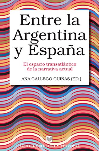Entre la Argentina y España.: El espacio transatlántico de la narrativa actual. (Letral nº 3) (Spanish Edition)