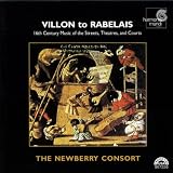 Villon To Rabelais - 16th Century Music of the Streets, Theatres, and Courts