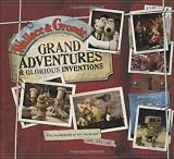 Wallace and Gromit Grand Adventures and Glorious Inventions: The Scrapbook of an Inventor... and His Dog (Wallace & Gromit)