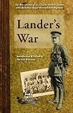 Lander`s War: The War Diaries of Lt. Charles Herbert Lander 10th Battalion, Royal Warwickshire Regiment