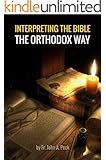 Interpreting the Bible the Orthodox Way: Learning to See the Bible with the Mind of the Spirit
