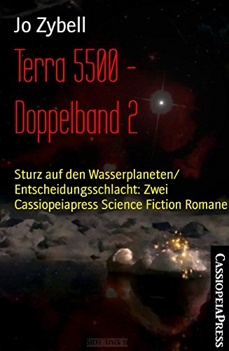 Terra 5500 - Doppelband 2: Sturz auf den Wasserplaneten/ Entscheidungsschlacht: Zwei Cassiopeiapress Science Fiction Romane (German Edition)