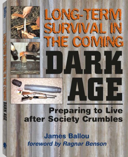 Long-Term Survival in the Coming Dark Age: Preparing to Live after Society Crumbles