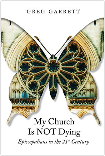 My Church Is Not Dying: Episcopalian in the 21st Century