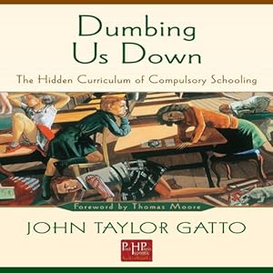The Hidden Curriculum of Compulsory Schooling - John Taylor Gatto