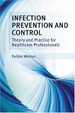 Infection Prevention and Control: Theory and Practice for Healthcare Professionals