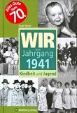 Wir vom Jahrgang 1941. Kindheit und Jugend