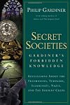 Secret Societies: Gardiner's Forbidden Knowledge: Revelations About the Freemasons, Templars, Illuminati, Nazis, and the Serpent Cults
