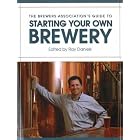 The Brewers Association's Guide to Starting Your Own Brewery by Ray Daniels