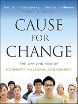 Cause for Change: The Why and How of Nonprofit Millennial Engagement Cause for Change: The Why and How of Nonprofit Millennial Engagement