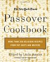 The New York Times Passover Cookbook : More Than 200 Holiday Recipes from Top Chefs and Writers