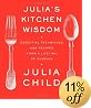 Julia's Kitchen Wisdom: Essential Techniques and Recipes from a Lifetime of Cooking