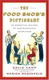 The Food Snob's Dictionary: An Essential Lexicon of Gastronomical Knowledge David Kamp, Marion Rosenfeld