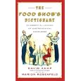 The Food Snob's Dictionary: An Essential Lexicon of Gastronomical Knowledge