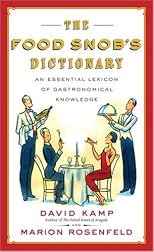 The Food Snob's Dictionary: An Essential Lexicon of Gastronomical Knowledge
