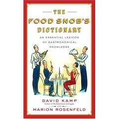 The Food Snob's Dictionary: An Essential Lexicon of Gastronomical Knowledge