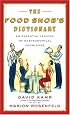 The Food Snob's Dictionary: An Essential Lexicon of Gastronomical Knowledge