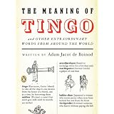 The Meaning of Tingo: and Other Extraordinary Words from Around the World