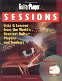 Guitar Player Sessions : Licks & Lessons from the World's Greatest Guitar Players and Teachers