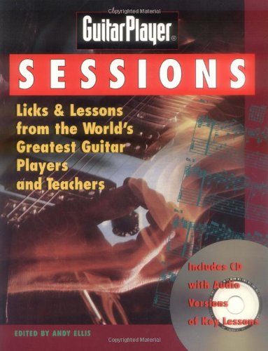 Guitar Player Sessions : Licks & Lessons from the World's Greatest Guitar Players and Teachers