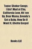 Tupac Shakur Songs: I Ain't Mad at Cha, California Love, Hit 'em Up, Dear Mama, Brenda's Got a Baby, How Do U Want It, Ghetto Gospel
