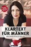 Klartext f�r M�nner - Was Frauen wirklich wollen. In 10 Schritten zum Erfolg. Der ultimative Ratgeber f�r das starke Geschlecht: Was Frauen wirklich ... ultimative Ratgeber f�r das starke Geschlecht - Nina Dei�ler