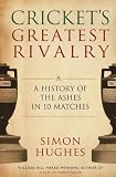 Crickets Greatest Rivalry: A History of the Ashes in 10 Matches