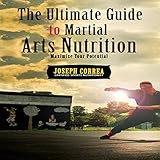The Ultimate Guide to Martial Arts Nutrition: Maximize Your Potential