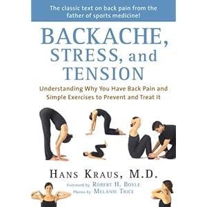 Backache, Stress, and Tension: Understanding Why You Have Back Pain and Simple Exercises to Prevent and Treat It
