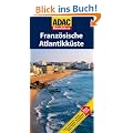 ADAC Reisef�hrer Franz�sische Atlantikk�ste: Hotels, Restaurants, Str�nde, Aussichtspunkte, Bootsausfl�ge, St�dte, D�rfer, Leuchtt�rme