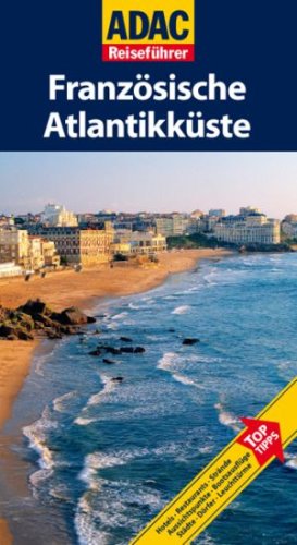 ADAC Reisef&uuml;hrer Franz&ouml;sische Atlantikk&uuml;ste: Hotels, Restaurants, Str&auml;nde, Aussichtspunkte, Bootsausfl&uuml;ge, St&auml;dte, D&ouml;rfer, Leuchtt&uuml;rme