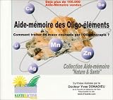 Aide-mémoire des Oligo-éléments : Comment traiter 64 maux courants par l Oligothérapie?