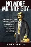 No More Mr. Nice guy: The Undoing of an African American     How I Survived a Corporate Career Derailment