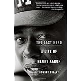 The Last Hero: A Life of Henry Aaron