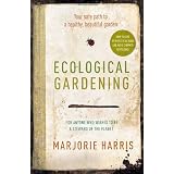 Ecological Gardening: Your Path to a Healthy Gardenby Marjorie Harris