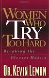 Women Who Try Too Hard: Breaking the Pleaser Habits