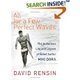All for a Few Perfect Waves: The Audacious Life and Legend of Rebel Surfer Miki Dora
