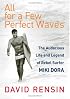All for a Few Perfect Waves: The Audacious Life and Legend of Rebel Surfer Miki Dora