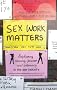 Sex Work Matters: Exploring Money, Power, and Intimacy in the Sex Industry