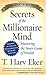 Secrets of the Millionaire Mind: Mastering the Inner Game of Wealth by T. Harv Eker