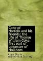 Coke of Norfolk and His Friends: The Life of Thomas William Coke, First Earl of Leicester of Holkham