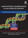Innovation Governance in an Open Economy: Shaping Regional Nodes in a Globalized World (Regions and Cities)
