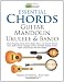 Essential Chords, Guitar, Mandolin, Ukulele and Banjo: Chord Fingering Charts for the Major, Minor, and Seventh Chords, Keys, Barre Chords, Arpeggio ... Scales, Blank Chord Boxes and Sheet Music